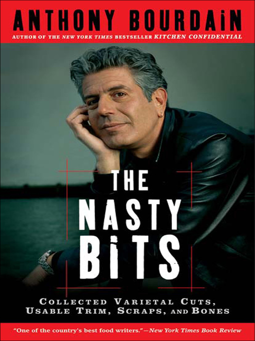 Title details for The Nasty Bits by Anthony Bourdain - Wait list
